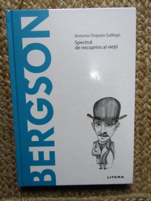 Bergson - Spectrul de Necuprins al Vietii - Antonio Dopazo Gallego, Litera, Psihologie, 2021, Coperta Cartonata IN TIPLA foto