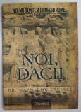 NOI , DACII de DR. NAPOLEON SAVESCU , SERIA ' NOI NU SUNTEM URMASII ROMEI ' , VOLUMUL II , 2012