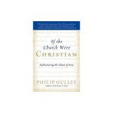 If the Church Were Christian: Rediscovering the Values of Jesus