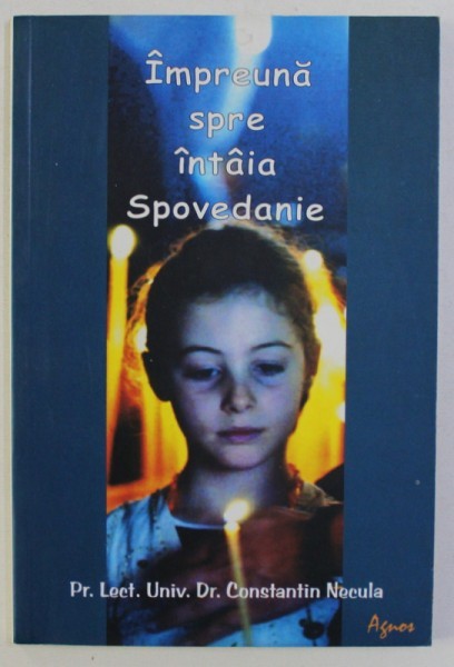 Constantin Necula - Impreuna spre intaia Spovedanie