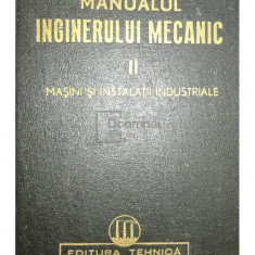 Remus Răduleț - Manualul inginerului mecanic, vol. 2. Mașini și instalații industriale (editia 1951)