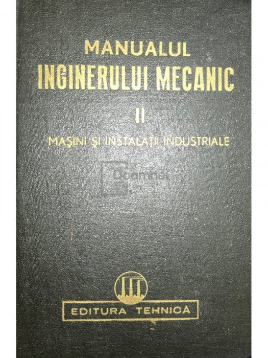 Remus Răduleț - Manualul inginerului mecanic, vol. 2. Mașini și instalații industriale (editia 1951)