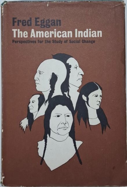 The American Indian. Perspectives for the Study of Social Change &ndash; Fred Eggan