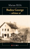 Badea George - ultima zi / L&#039;Onlce George - son dernier jour | Marian Ilea