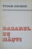 BAZARUL CU MASTI. CARTEA A TREIA DIN TRILOGIA SONETELOR-TUDOR GEORGE