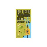 Beer Hiking Virginia, North Carolina, and DC: The Mountains, Beaches, and Breweries from the Blue Ridge to the Outer Banks