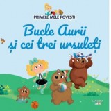 Primele mele povesti. Bucle Aurii si cei trei ursuleti - Diana Apostol