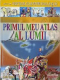 Primul meu atlas al lumii - Atlas Geografie Cartonată Rom&acirc;nă 2008, 79 pagini, 21x30 cm, pentru școală
