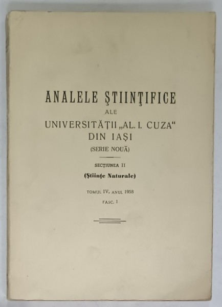 ANALELE STIINTIFCE ALE UNIVERSITATII &#039;&#039; AL. I. CUZA &#039; DIN IASI , SECTIUNEA II : STIINTE NATURALE , TOMUL IV , ANUL 1958 , FASC. 1