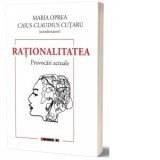 Rationalitatea. Provocari actuale - Maria Oprea, Caius-Claudius Cutaru