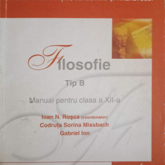 FILOSOFIE TIP B. MANUAL PENTRU CLASA A XII-A-IOAN N. ROSCA, CODRUTA SORINA MISSBACH, GABRIEL ION