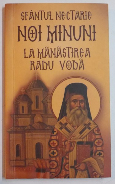 SFANTUL NECTARIE , NOI MINUNI LA MANASTIREA RADU VODA , 2012