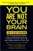 You Are Not Your Brain: The 4-Step Solution for Changing Bad Habits, Ending Unhealthy Thinking, and Taking Control of Your Life