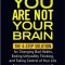 You Are Not Your Brain: The 4-Step Solution for Changing Bad Habits, Ending Unhealthy Thinking, and Taking Control of Your Life