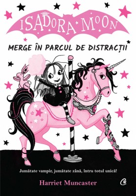 Isadora Moon Merge In Parcul De Distractii, Harriet Muncaster - Editura Curtea Veche foto