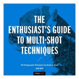 Enthusiast&#039;s Guide to Multi-Shot Techniques