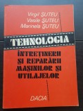 Tehnologia &icirc;ntreținerii și reparării mașinilor și utilajelor - Virgil Șuteu, Vasile Șuteu
