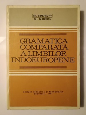 Th. Simenschy; Gh. Ivănescu - Gramatica comparată a limbilor indoeuropene (1981, cartonată) foto