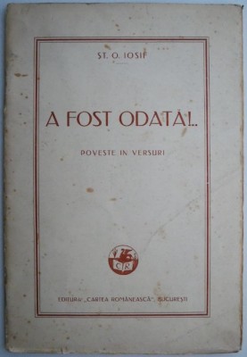 A fost odata!... Poveste in versuri &amp;ndash; St. O. Iosif (coperta putin uzata) foto