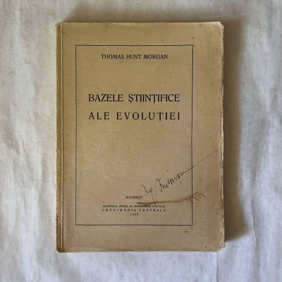 Thomas Hunt Morgan - Bazele stiintifice ale evolutiei - 1938 foto