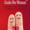 The Ultimate Dating Guide For Women Understanding the Signals, Feeling the Chemistry, and Learning the Keys to a Successful Date