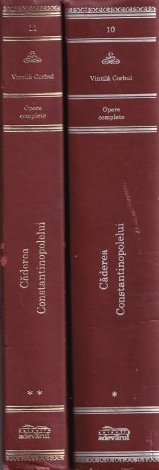 Vintila Corbul - Caderea Constantinopolelui, 2 volume