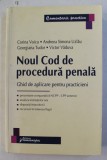 NOUL COD DE PROCEDURA PENALA - GHID DE APLICARE PENTRU PRACTICIENI de CORINA VOICU ...VICTOR VADUVA , 2014