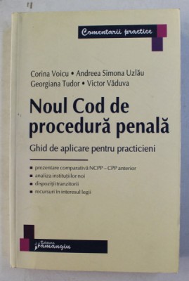 NOUL COD DE PROCEDURA PENALA - GHID DE APLICARE PENTRU PRACTICIENI de CORINA VOICU ...VICTOR VADUVA , 2014 foto
