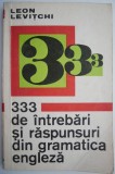 333 de intrebari si raspunsuri din gramatica engleza &ndash; Leon Levitchi (putin patata)