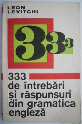 333 de intrebari si raspunsuri din gramatica engleza &amp;ndash; Leon Levitchi (putin patata) foto