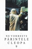 Ne vorbeste Parintele Cleopa Vol. 9 - Carte Religioasa, 142 pagini, Editura Manastirea Sihastria, 2010, Brosata, 13x20cm