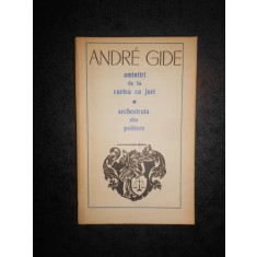 ANDRE GIDE - AMINTIRI DE LA CURTEA CU JURI / SECHESTRATA DIN POITIERS