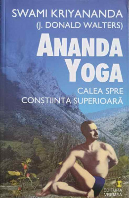 ANANDA YOGA. CALEA SPRE CUNOSTIINTA SUPERIOARA-SWAMI KRIYANANADA (J.DONALD WALTERS) foto