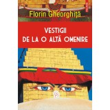 Vestigii de la o alta omenire | Florin Gheorghita
