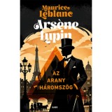 Ars&eacute;ne Lupin - Az arany h&aacute;romsz&ouml;g - Maurice Leblanc