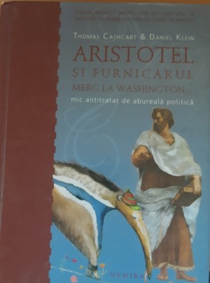 THOMAS CATHCART, DANIEL KLEIN - ARISTOTEL ȘI FURNICARUL MERG LA WASHINGTON foto