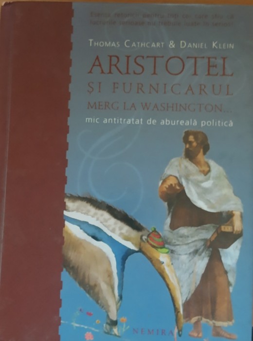 THOMAS CATHCART, DANIEL KLEIN - ARISTOTEL ȘI FURNICARUL MERG LA WASHINGTON