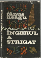 Ingerul A Strigat. Roman - Fanus Neagu foto