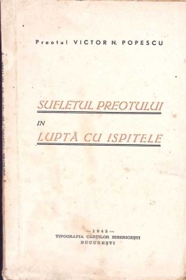 SUFLETUL PREOTULUI IN LUPTA CU ISPITELE-VICTOR N. POPESCU-264444 foto