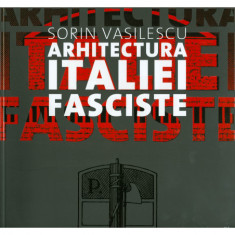 Arhitectura Italiei fasciste - de SORIN VASILESCU foto