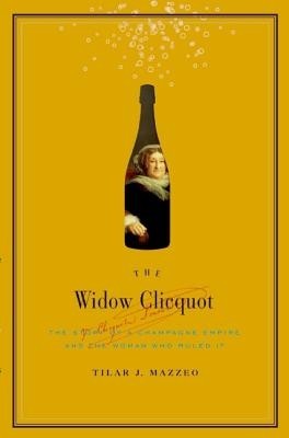 The Widow Clicquot: The Story of a Champagne Empire and the Woman Who Ruled It foto