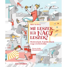 Mi leszek, ha nagy leszek? - Mesters&eacute;gek, foglalkoz&aacute;sok nagy mindentud&oacute;ja - Ill&eacute;s Andrea