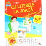 CU LITERELE LA JOACA. Activitati 5+ - Litera