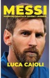 Messi. Povestea baiatului devenit legenda - Luca Caioli