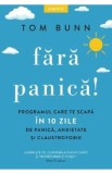 Fara panica! Programul care te scapa in 10 zile de panica, anxietate si claustrofobie - Tom Bunn