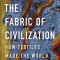 The Fabric of Civilization: How Textiles Made the World