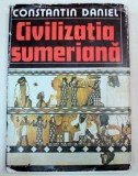 CIVILIZATIA SUMERIANA-CONSTANTIN DANIEL BUCURESTI 1983