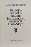 Traditia Istorica Despre Intemeierea Statelor Romanesti - Gheorghe I. Bratianu ,554669, eminescu