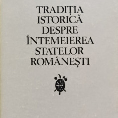 Traditia Istorica Despre Intemeierea Statelor Romanesti - Gheorghe I. Bratianu ,554669