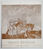TRAIAN BRADEAN , CATALOG DE EXPOZITIE , 9 -22 MAI 1984 , DEDICATIE *